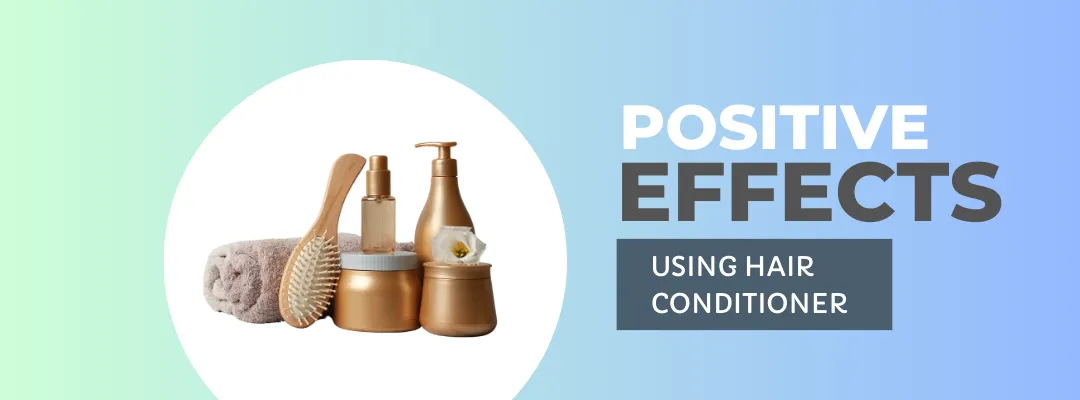 positive effects using hair conditioner